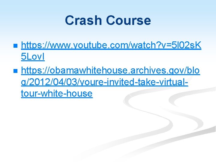 Crash Course https: //www. youtube. com/watch? v=5 l 02 s. K 5 Lov. I
