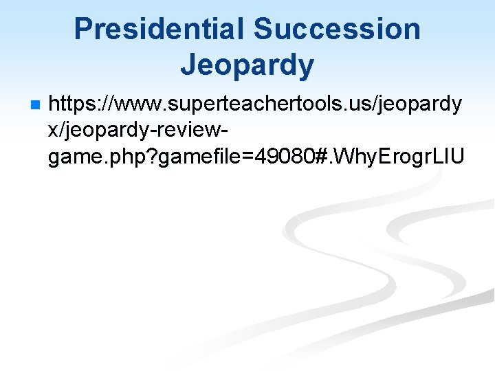 Presidential Succession Jeopardy n https: //www. superteachertools. us/jeopardy x/jeopardy-reviewgame. php? gamefile=49080#. Why. Erogr. LIU
