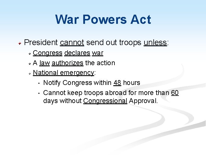 War Powers Act President cannot send out troops unless: Congress declares war A law