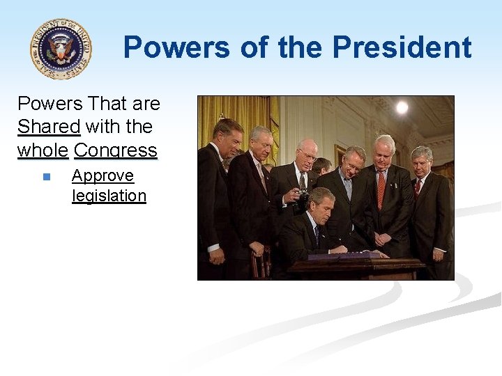 Powers of the President Powers That are Shared with the whole Congress n Approve