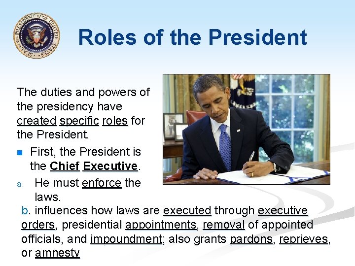 Roles of the President The duties and powers of the presidency have created specific