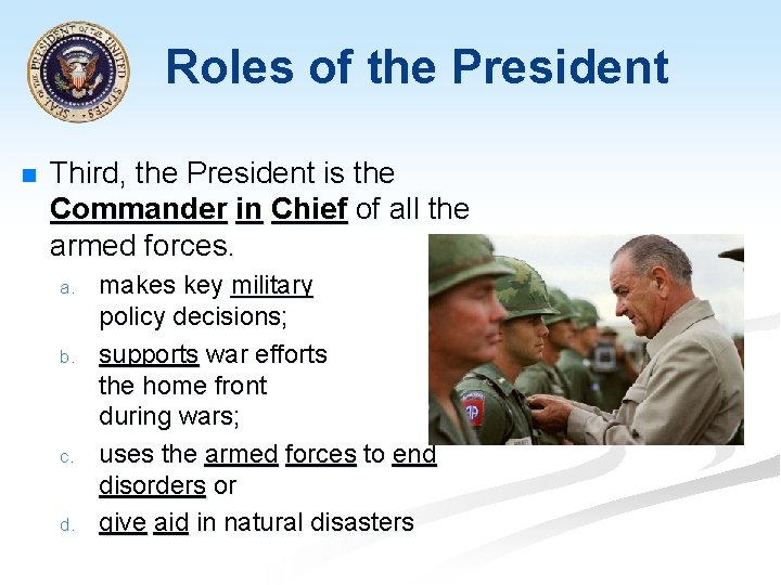 Roles of the President n Third, the President is the Commander in Chief of