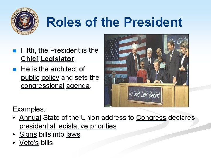 Roles of the President n n Fifth, the President is the Chief Legislator. He