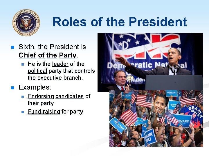 Roles of the President n Sixth, the President is Chief of the Party. n