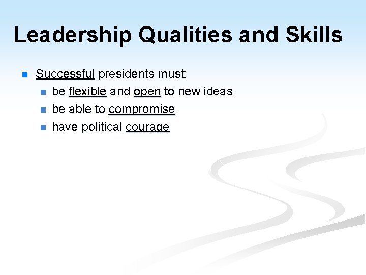 Leadership Qualities and Skills n Successful presidents must: n be flexible and open to