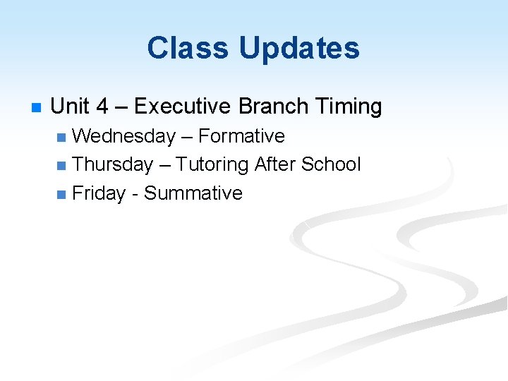 Class Updates n Unit 4 – Executive Branch Timing Wednesday – Formative n Thursday