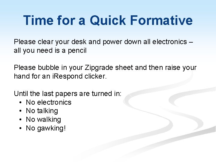 Time for a Quick Formative Please clear your desk and power down all electronics