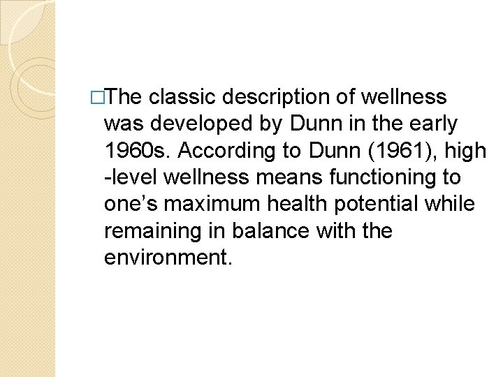 �The classic description of wellness was developed by Dunn in the early 1960 s.