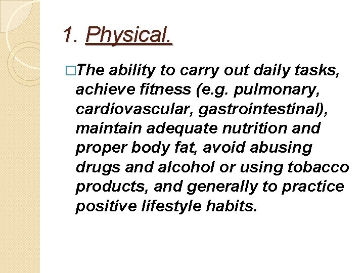 1. Physical. �The ability to carry out daily tasks, achieve fitness (e. g. pulmonary,