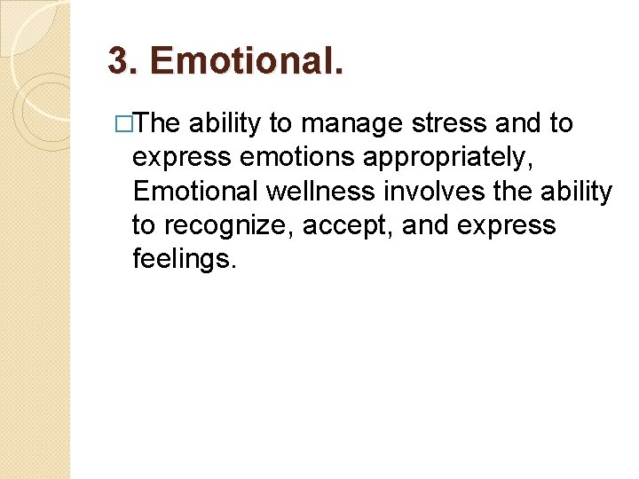 3. Emotional. �The ability to manage stress and to express emotions appropriately, Emotional wellness