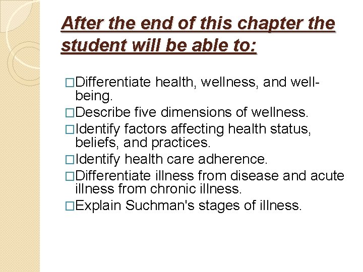 After the end of this chapter the student will be able to: �Differentiate health,