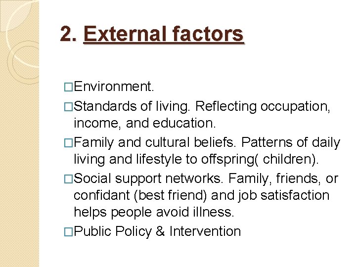 2. External factors �Environment. �Standards of living. Reflecting occupation, income, and education. �Family and