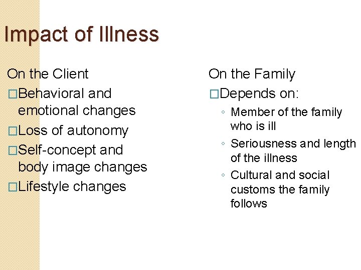 Impact of Illness On the Client �Behavioral and emotional changes �Loss of autonomy �Self-concept