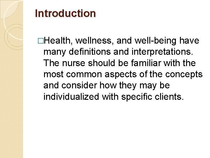 Introduction �Health, wellness, and well-being have many definitions and interpretations. The nurse should be