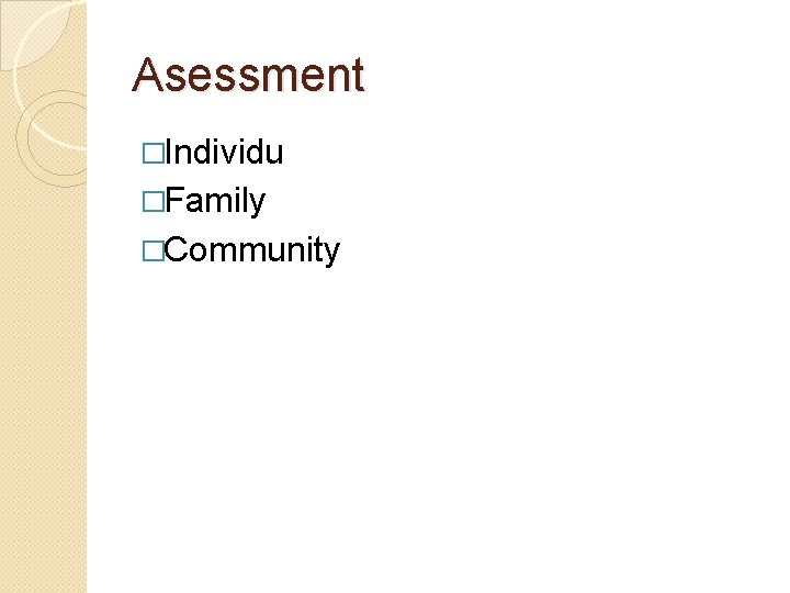 Asessment �Individu �Family �Community 