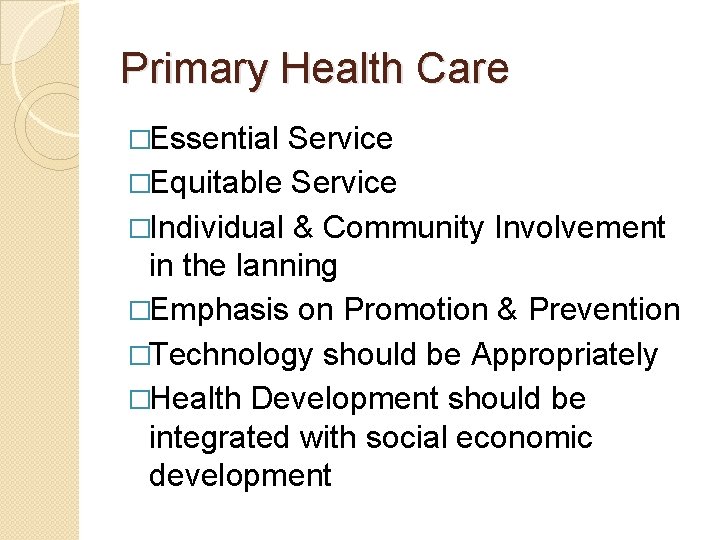 Primary Health Care �Essential Service �Equitable Service �Individual & Community Involvement in the lanning
