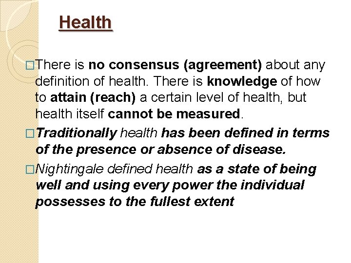 Health �There is no consensus (agreement) about any definition of health. There is knowledge