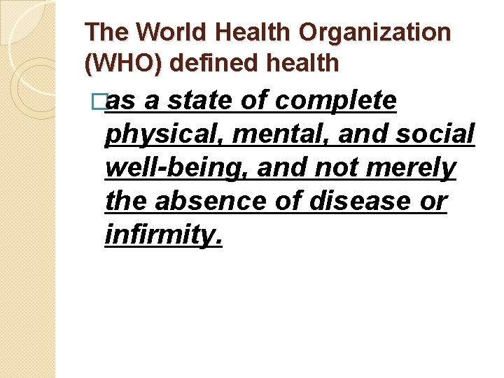 The World Health Organization (WHO) defined health �as a state of complete physical, mental,