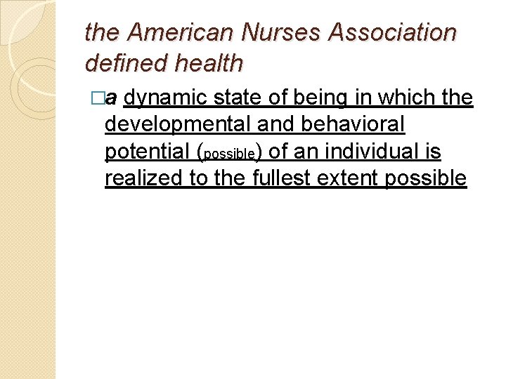 the American Nurses Association defined health �a dynamic state of being in which the