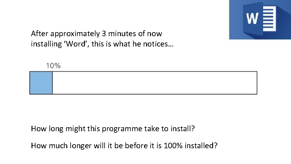 After approximately 3 minutes of now installing ‘Word’, this is what he notices… How