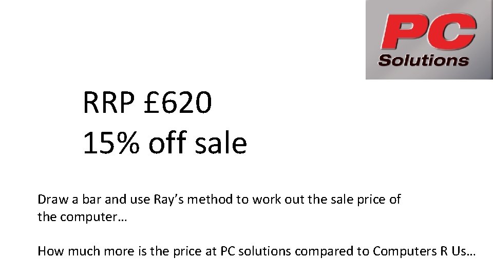 RRP £ 620 15% off sale Draw a bar and use Ray’s method to