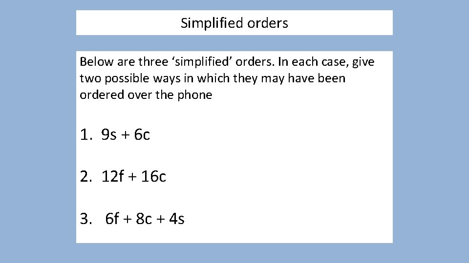 Simplified orders Below are three ‘simplified’ orders. In each case, give two possible ways