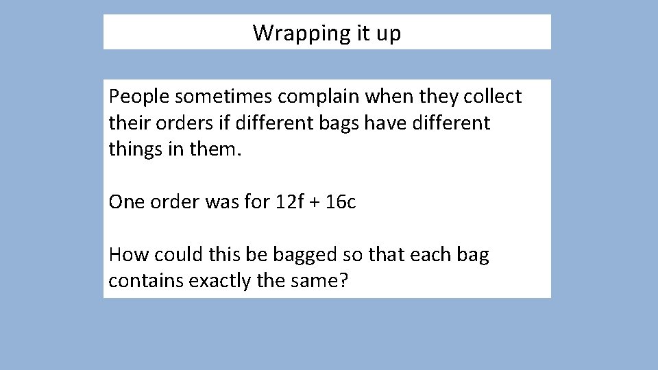 Wrapping it up People sometimes complain when they collect their orders if different bags