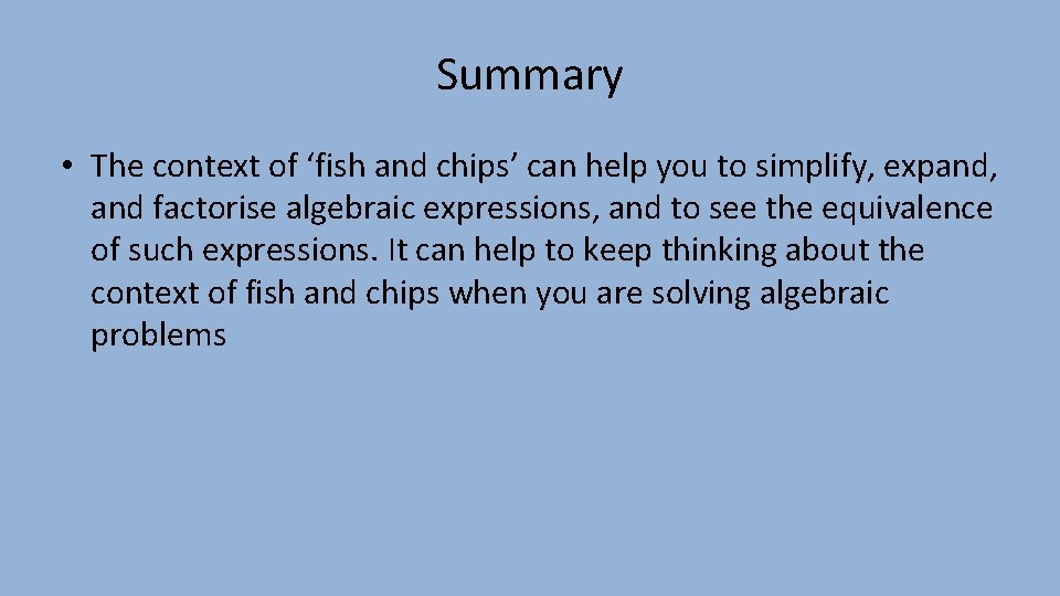 Summary • The context of ‘fish and chips’ can help you to simplify, expand,