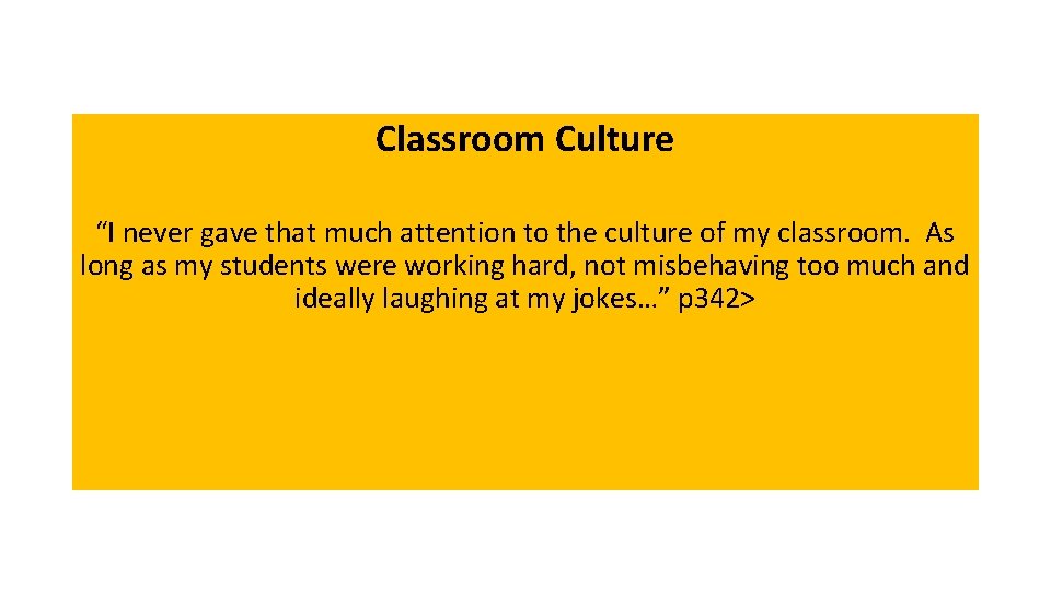 Classroom Culture “I never gave that much attention to the culture of my classroom.