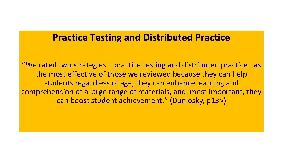 Practice Testing and Distributed Practice “We rated two strategies – practice testing and distributed