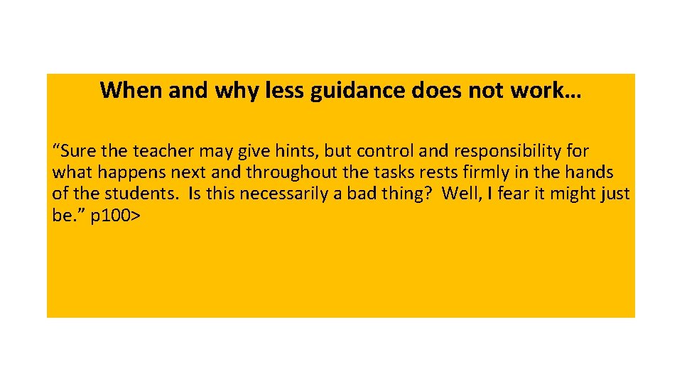 When and why less guidance does not work… “Sure the teacher may give hints,