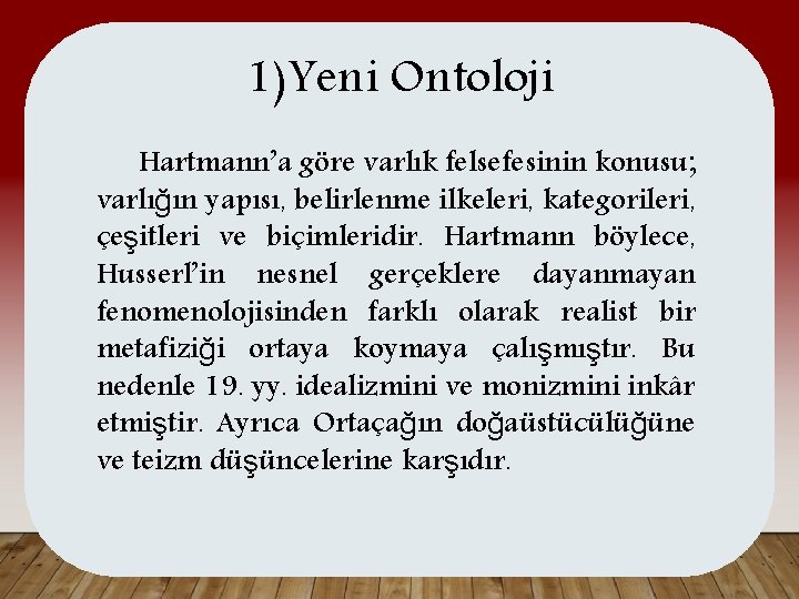 1)Yeni Ontoloji Hartmann’a göre varlık felsefesinin konusu; varlığın yapısı, belirlenme ilkeleri, kategorileri, çeşitleri ve