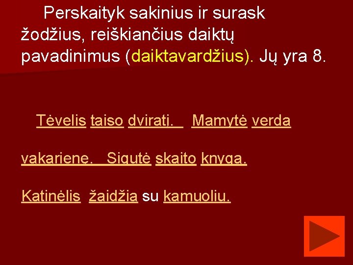 Perskaityk sakinius ir surask žodžius, reiškiančius daiktų pavadinimus (daiktavardžius). Jų yra 8. Tėvelis taiso