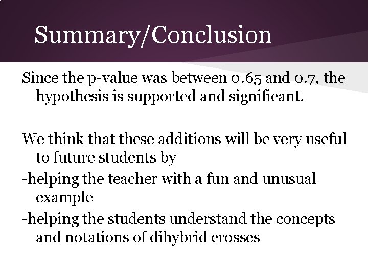 Summary/Conclusion Since the p-value was between 0. 65 and 0. 7, the hypothesis is