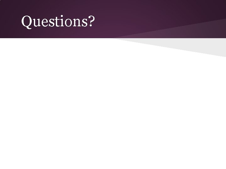 Questions? 