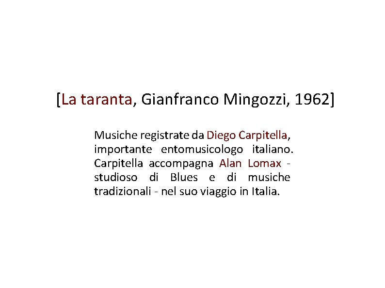 [La taranta, Gianfranco Mingozzi, 1962] Musiche registrate da Diego Carpitella, importante entomusicologo italiano. Carpitella