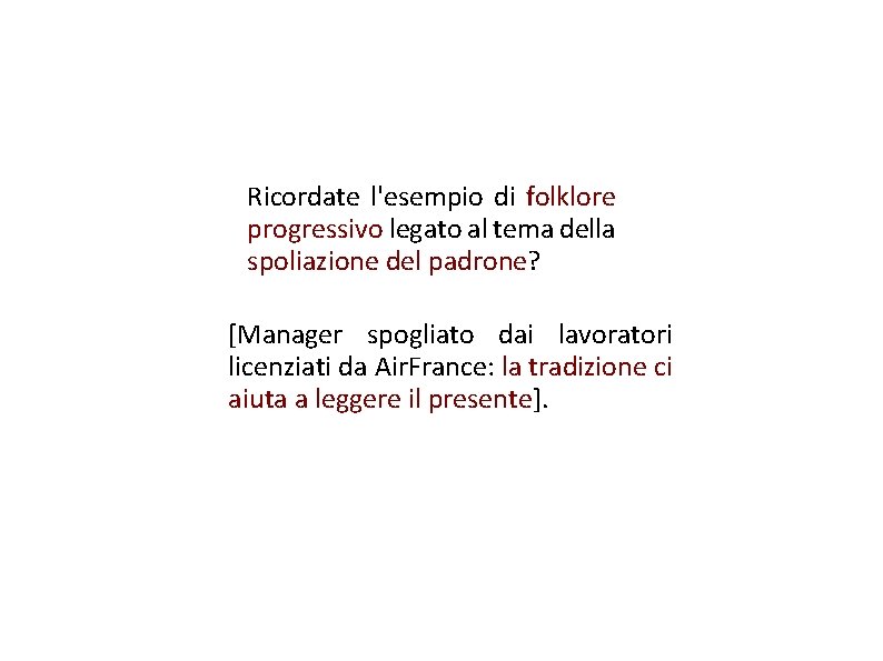 Ricordate l'esempio di folklore progressivo legato al tema della spoliazione del padrone? [Manager spogliato