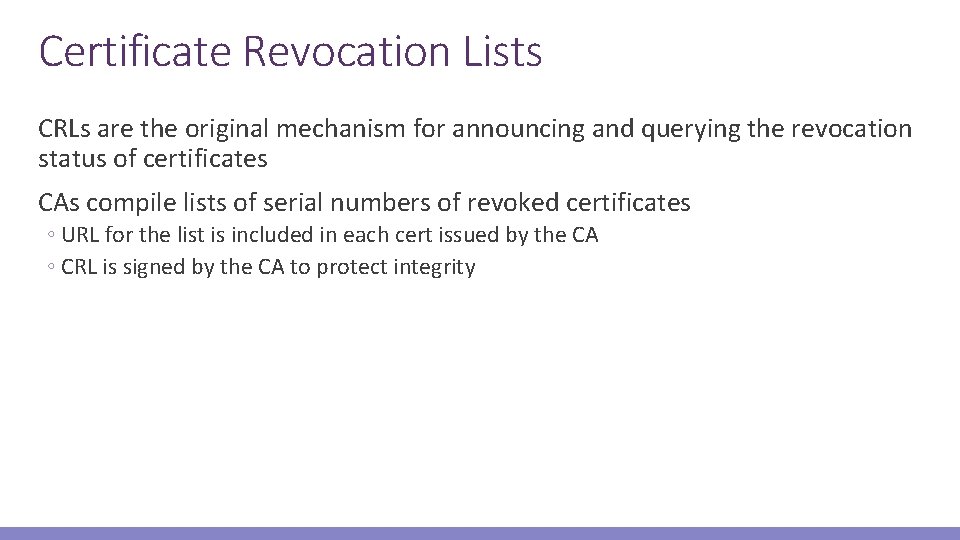 Certificate Revocation Lists CRLs are the original mechanism for announcing and querying the revocation