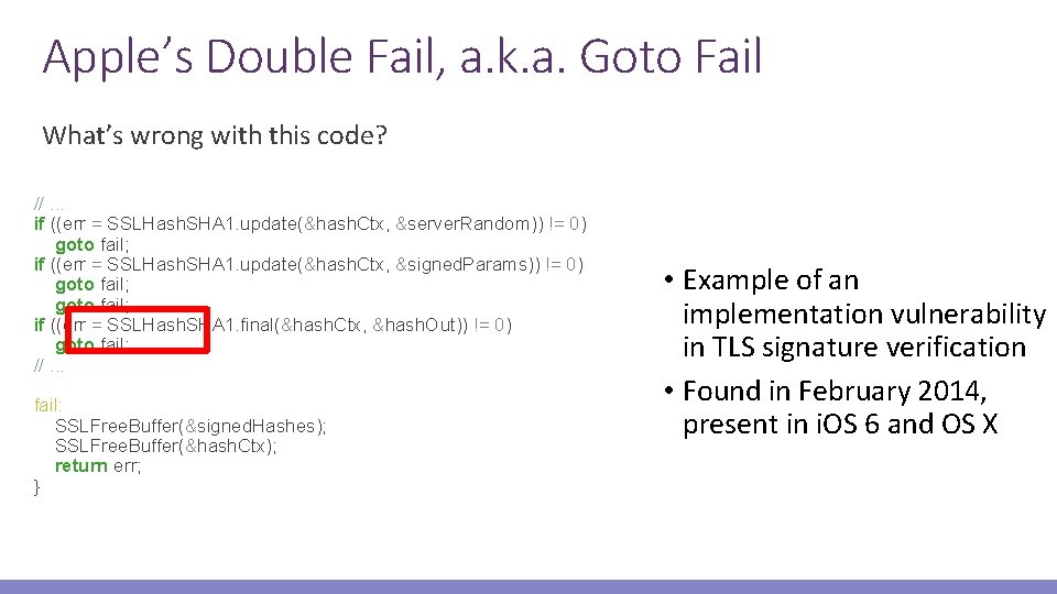 Apple’s Double Fail, a. k. a. Goto Fail What’s wrong with this code? //.