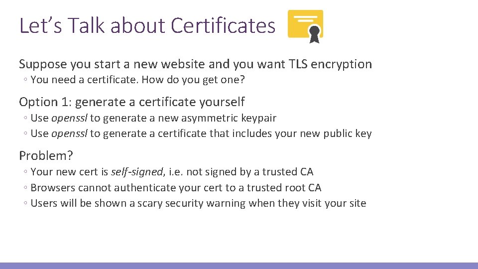 Let’s Talk about Certificates Suppose you start a new website and you want TLS