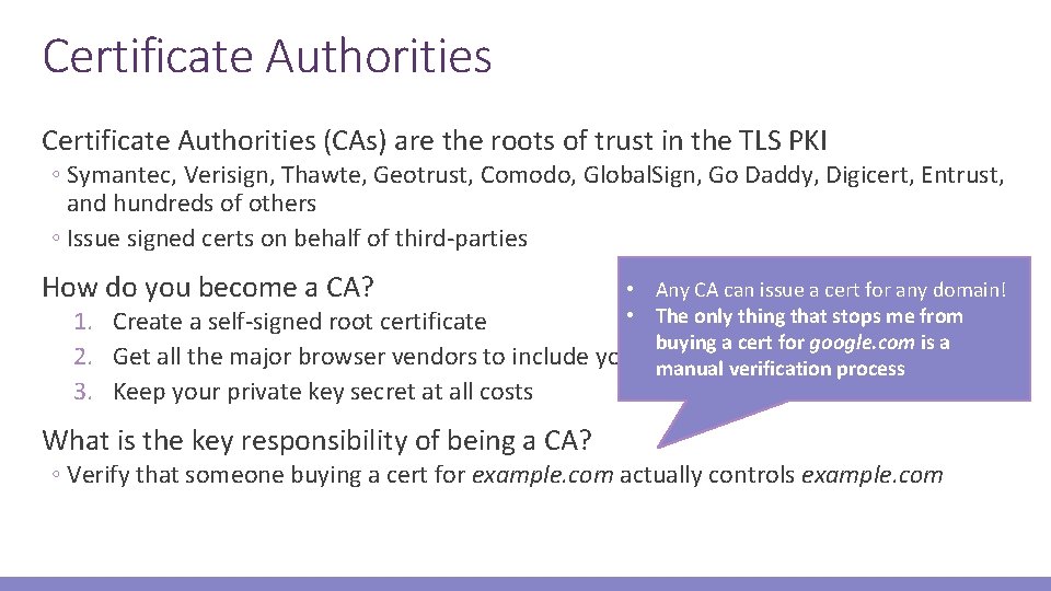 Certificate Authorities (CAs) are the roots of trust in the TLS PKI ◦ Symantec,