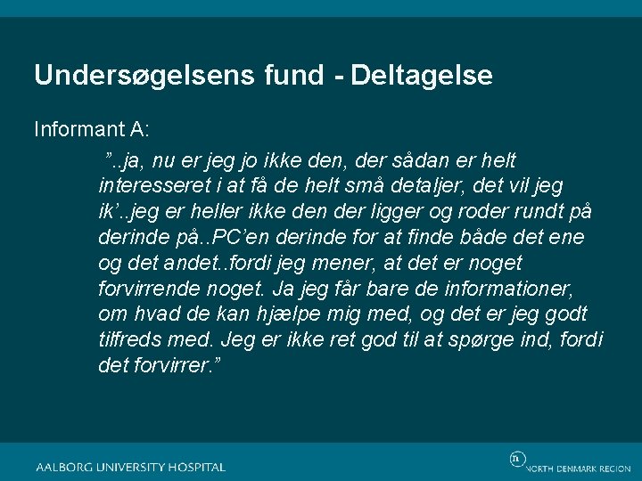 Undersøgelsens fund - Deltagelse Informant A: ”. . ja, nu er jeg jo ikke