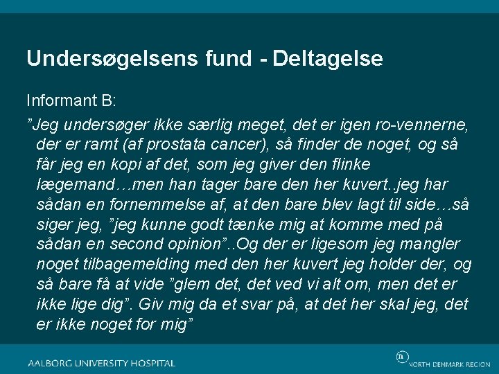 Undersøgelsens fund - Deltagelse Informant B: ”Jeg undersøger ikke særlig meget, det er igen