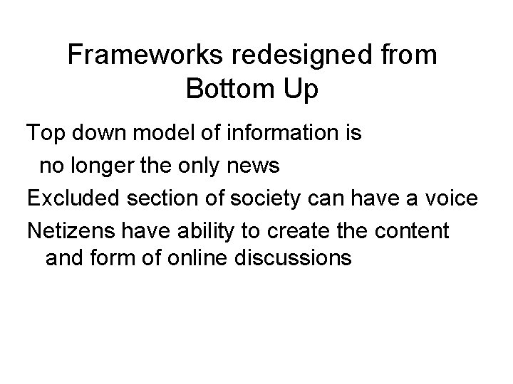 Frameworks redesigned from Bottom Up Top down model of information is no longer the