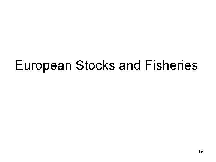 European Stocks and Fisheries 16 