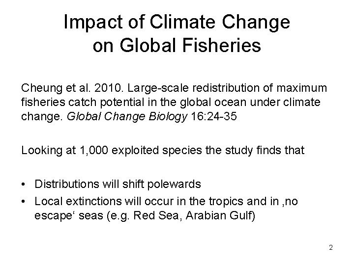 Impact of Climate Change on Global Fisheries Cheung et al. 2010. Large-scale redistribution of