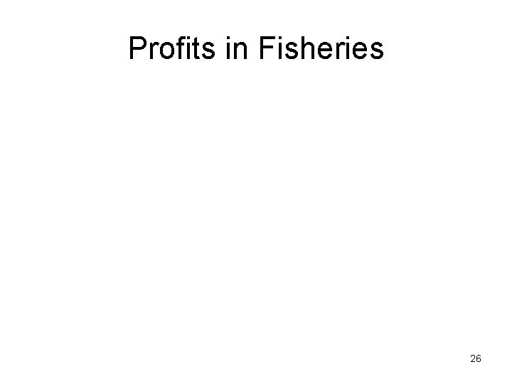 Profits in Fisheries 26 