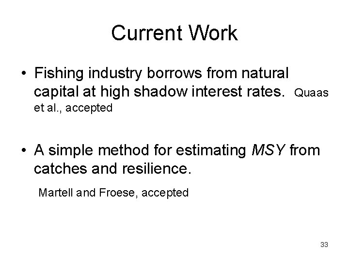 Current Work • Fishing industry borrows from natural capital at high shadow interest rates.