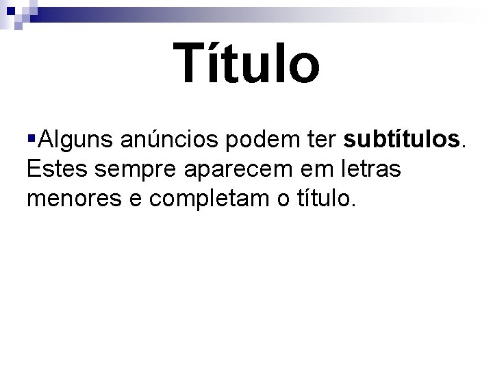 Título §Alguns anúncios podem ter subtítulos. Estes sempre aparecem em letras menores e completam