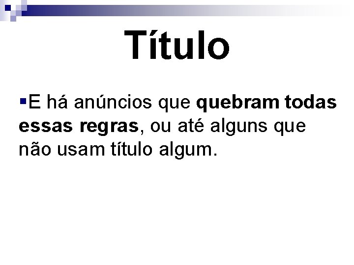 Título §E há anúncios quebram todas essas regras, ou até alguns que não usam